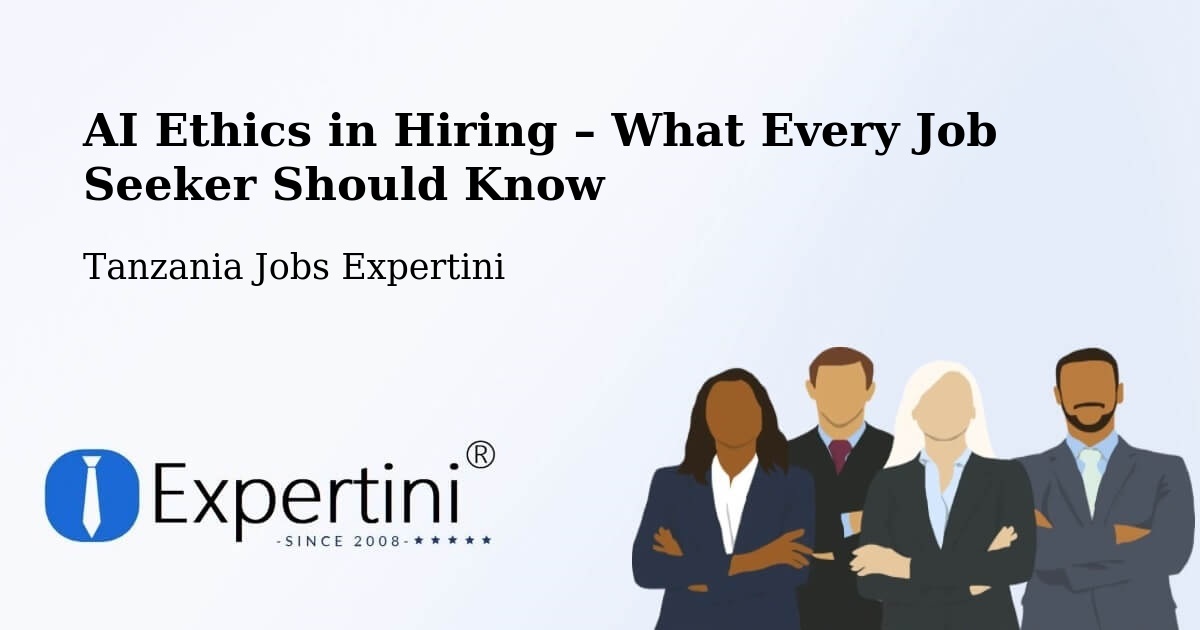 AI Ethics in Recruitment & Hiring – Mhango - Mhango, Tanzania Jobs Expertini