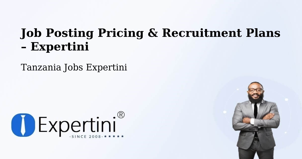 Job Posting Pricing & Recruitment Plans – Mhango - Mhango, Tanzania Jobs Expertini